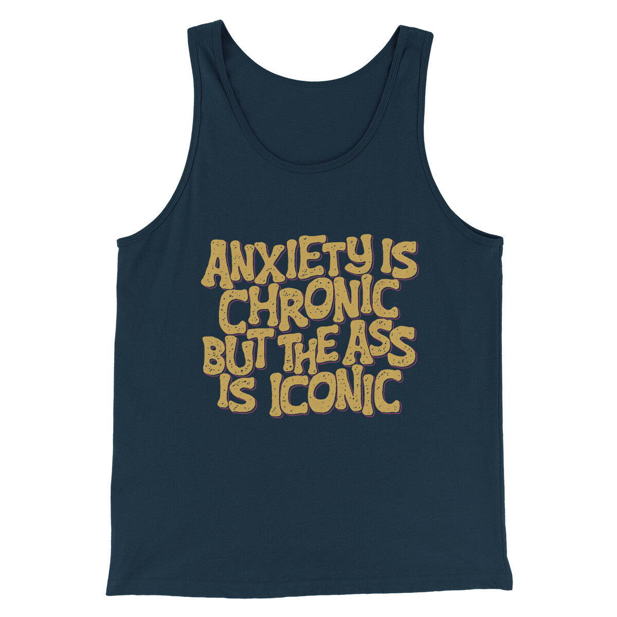 Anxiety Is Chronic But The Ass Is Iconic Men/Unisex Tank Top Navy | Funny Shirt from Famous In Real Life