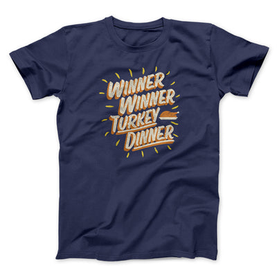 Winner Winner Turkey Dinner Funny Thanksgiving Men/Unisex T-Shirt Navy | Funny Shirt from Famous In Real Life