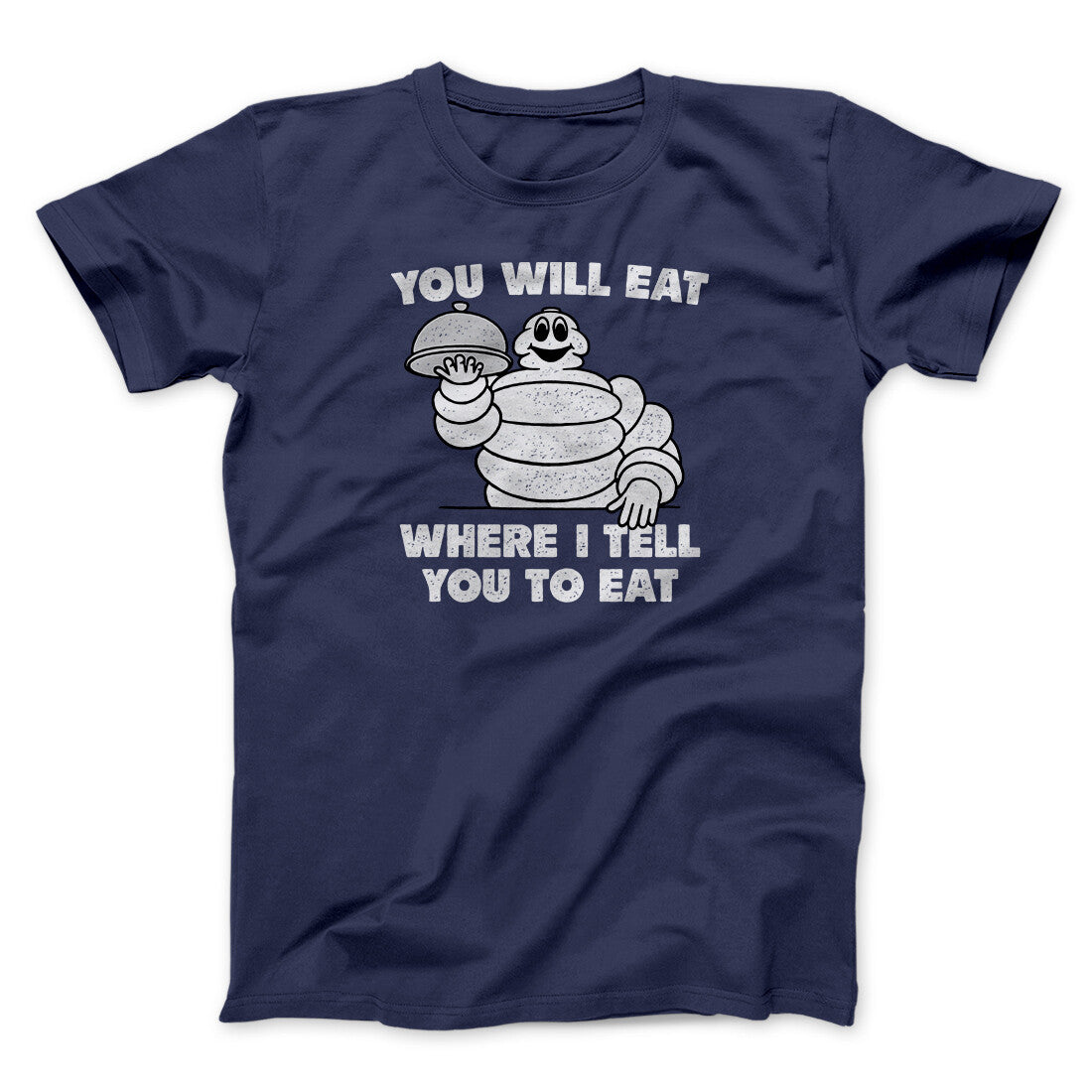 You Will Eat Where I Tell You To Eat Men/Unisex T-Shirt | Funny Shirt from Famous In Real Life