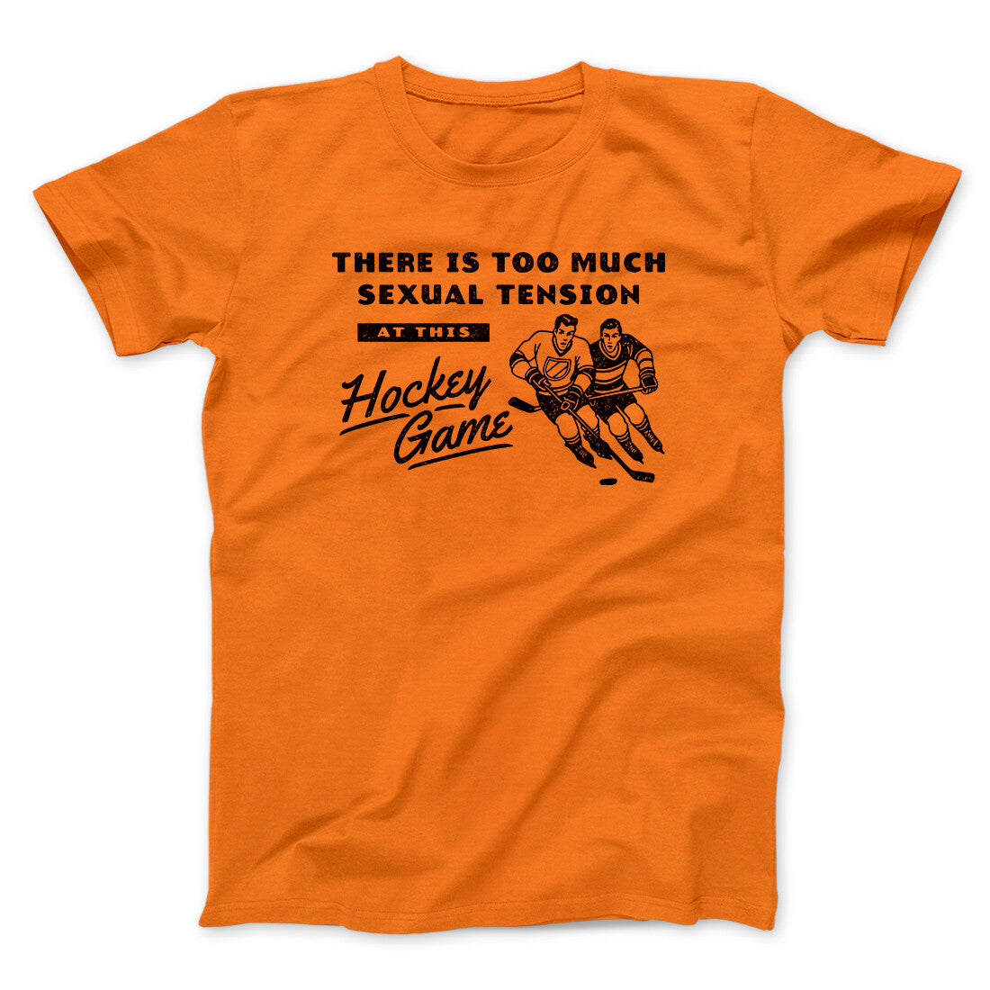There Is Too Much Sexual Tension At This Hockey Game Men/Unisex T-Shirt Orange | Funny Shirt from Famous In Real Life