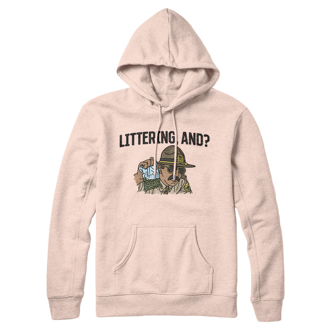 Littering, And? Hoodie | Funny Shirt from Famous In Real Life