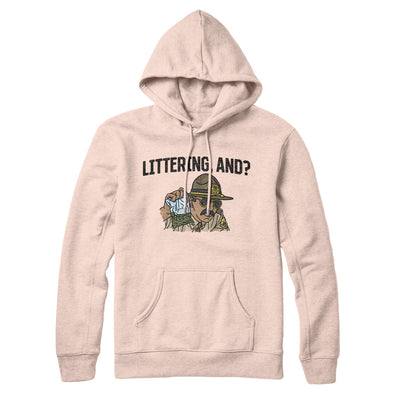 Littering, And? Hoodie Pale Pink | Funny Shirt from Famous In Real Life