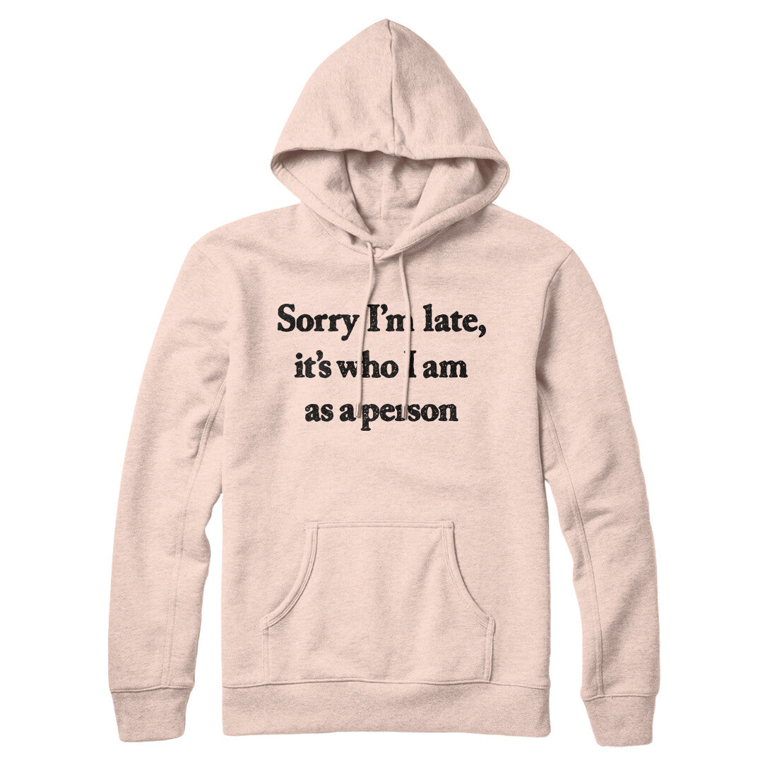 Sorry Im Late Its Who I Am As A Person Hoodie Pale Pink | Funny Shirt from Famous In Real Life