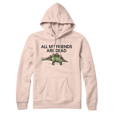 All My Friends Are Dead Hoodie Pale Pink | Funny Shirt from Famous In Real Life
