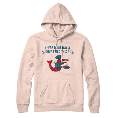 There Is No Way A Shrimp Fried This Rice Hoodie Pale Pink | Funny Shirt from Famous In Real Life