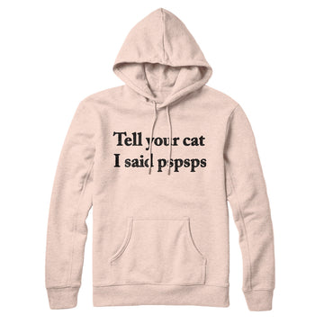 Tell Your Cat I Said Pspsp Hoodie Pale Pink | Funny Shirt from Famous In Real Life