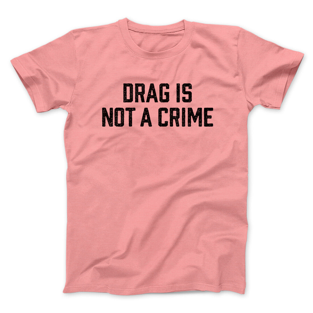 Drag Is Not A Crime Men/Unisex T-Shirt | Funny Shirt from Famous In Real Life