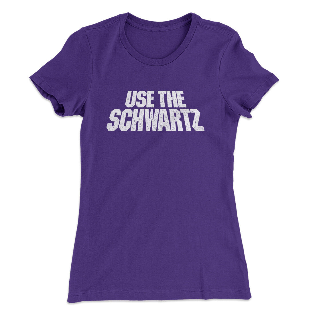Use The Schwartz Women's T-Shirt | Funny Shirt from Famous In Real Life