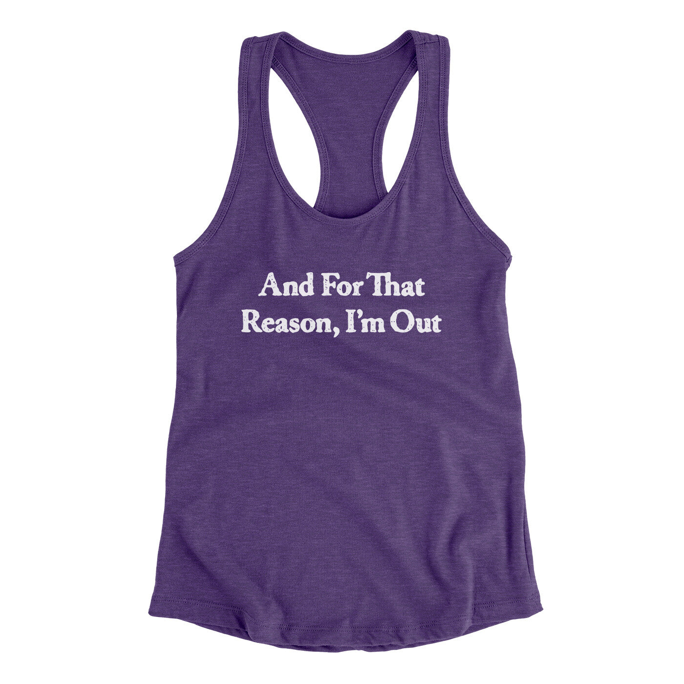 And For That Reason I’m Out Women's Racerback Tank | Funny Shirt from Famous In Real Life