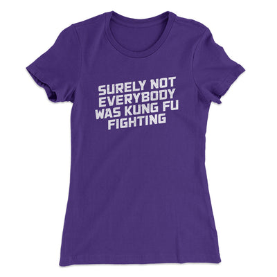 Surely Not Everyone Was Kung Fu Fighting Funny Women's T-Shirt Purple Rush | Funny Shirt from Famous In Real Life