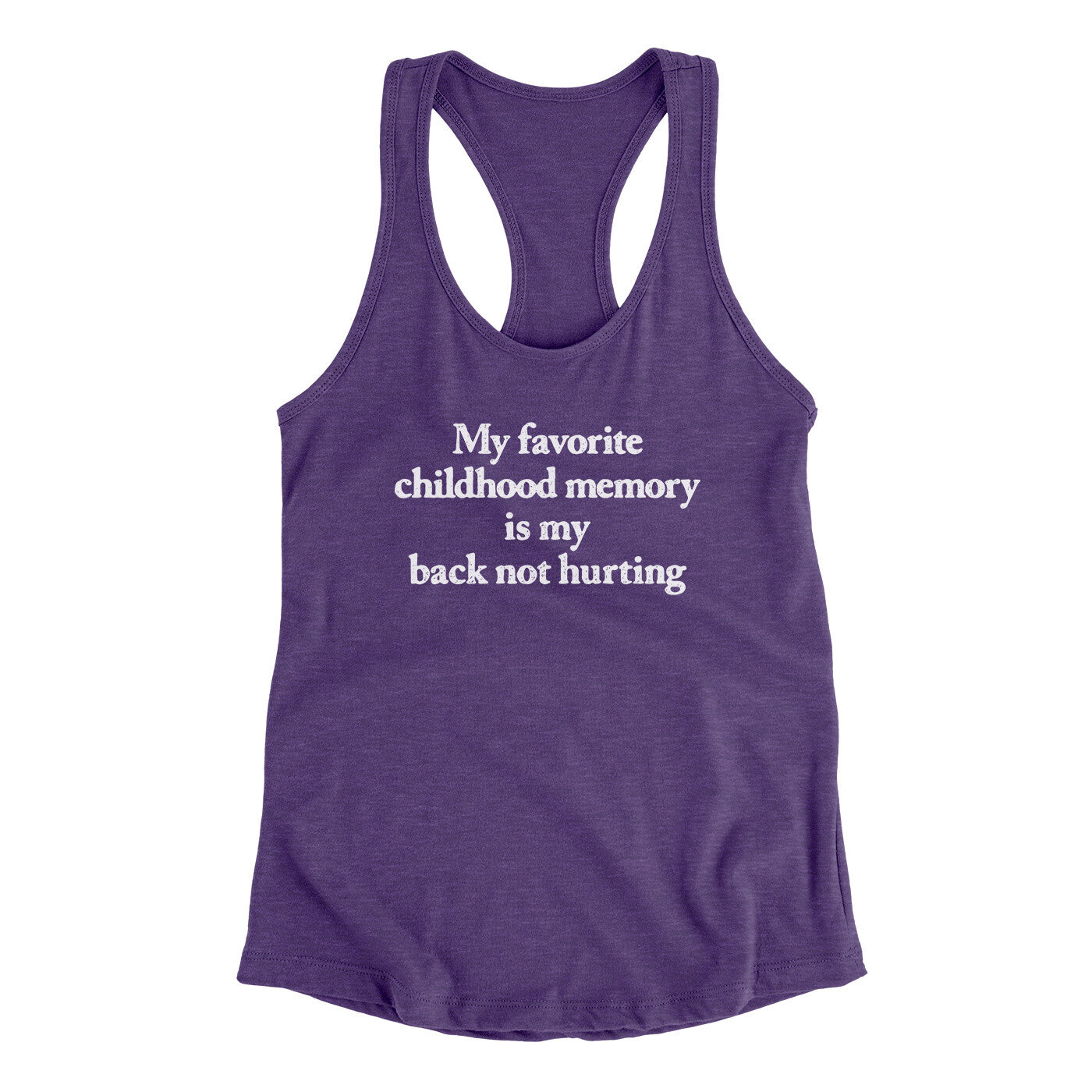 My Favorite Childhood Memory Is My Back Not Hurting Women's Racerback Tank | Funny Shirt from Famous In Real Life