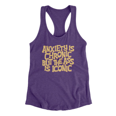 Anxiety Is Chronic But The Ass Is Iconic Women's Racerback Tank Purple Rush | Funny Shirt from Famous In Real Life