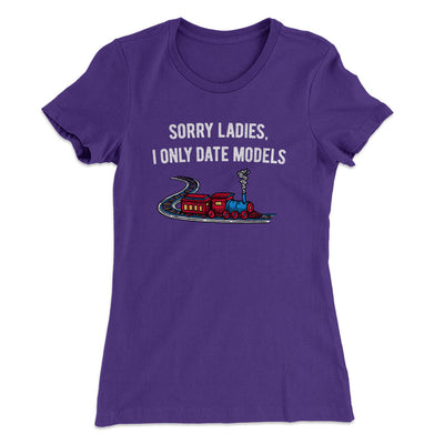 Sorry Ladies I Only Date Models Women's T-Shirt Purple Rush | Funny Shirt from Famous In Real Life