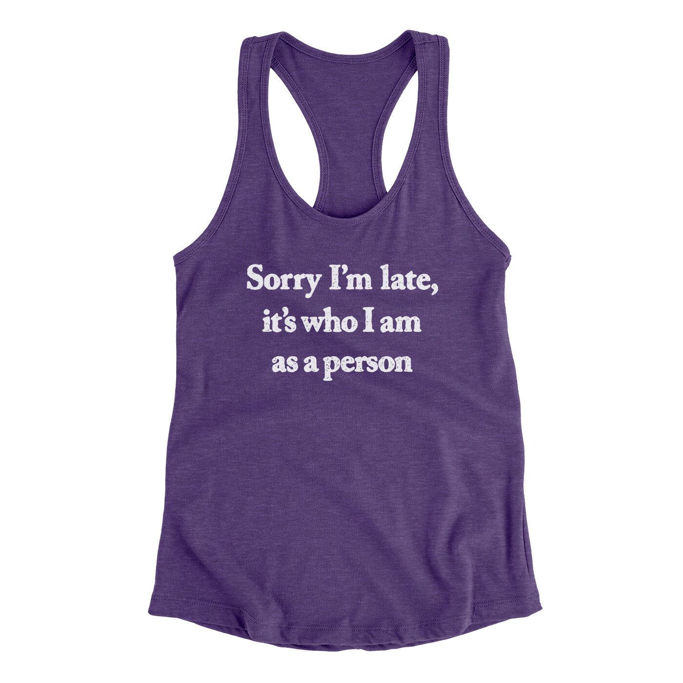 Sorry Im Late Its Who I Am As A Person Women's Racerback Tank | Funny Shirt from Famous In Real Life