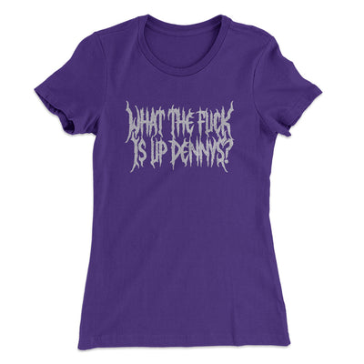 What The Fuck Is Up Dennys Women's T-Shirt Purple Rush | Funny Shirt from Famous In Real Life