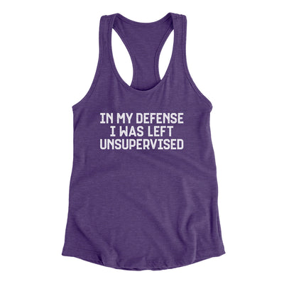 In My Defense I Was Left Unsupervised Funny Women's Racerback Tank Purple Rush | Funny Shirt from Famous In Real Life