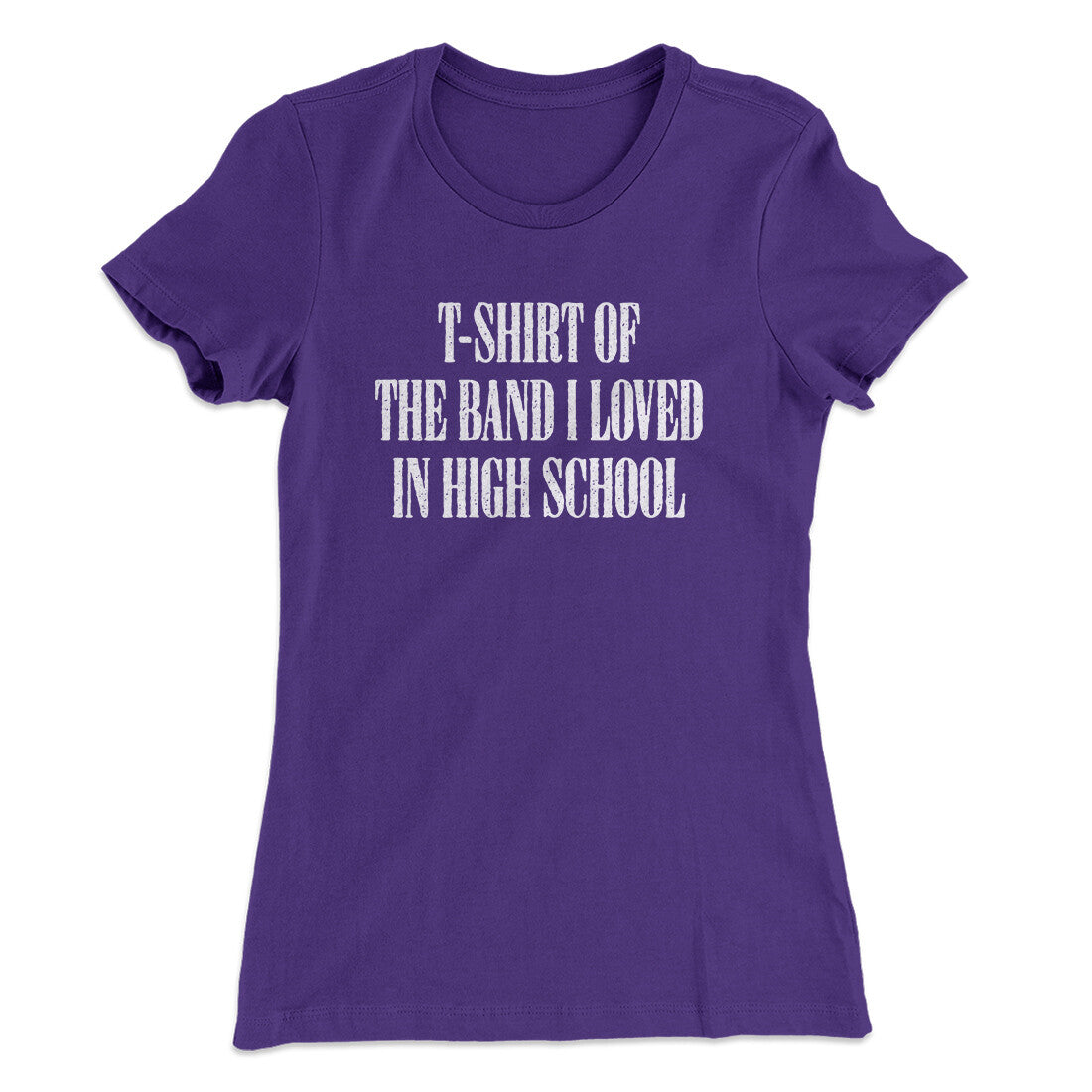 T-Shirt Of The Band I Loved In High School Women's T-Shirt | Funny Shirt from Famous In Real Life