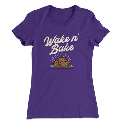 Wake 'N Bake Funny Thanksgiving Women's T-Shirt Purple Rush | Funny Shirt from Famous In Real Life