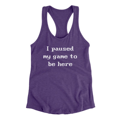 I Paused My Game To Be Here Women's Racerback Tank Purple Rush | Funny Shirt from Famous In Real Life