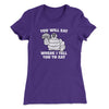 You Will Eat Where I Tell You To Eat Women's T-Shirt Purple Rush | Funny Shirt from Famous In Real Life