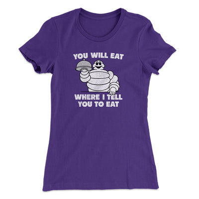You Will Eat Where I Tell You To Eat Women's T-Shirt Purple Rush | Funny Shirt from Famous In Real Life