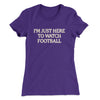 I’m Just Here To Watch Football Funny Thanksgiving Women's T-Shirt Purple Rush | Funny Shirt from Famous In Real Life