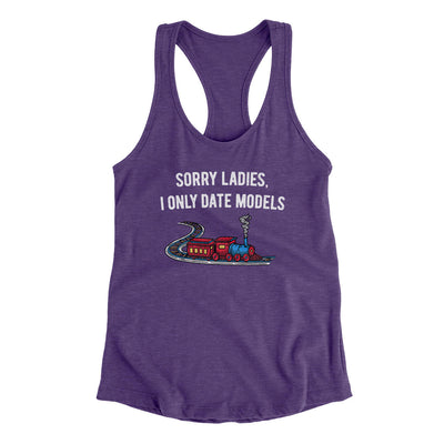 Sorry Ladies I Only Date Models Women's Racerback Tank Purple Rush | Funny Shirt from Famous In Real Life