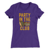 Party In The Club Women's T-Shirt Purple Rush | Funny Shirt from Famous In Real Life