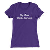 My Mom Thinks I’m Cool Women's T-Shirt Purple Rush | Funny Shirt from Famous In Real Life