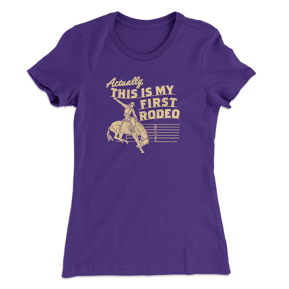 Actually This Is My First Rodeo Funny Women's T-Shirt | Funny Shirt from Famous In Real Life