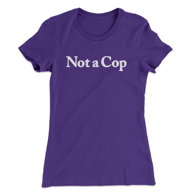 Not A Cop Women's T-Shirt Purple Rush | Funny Shirt from Famous In Real Life