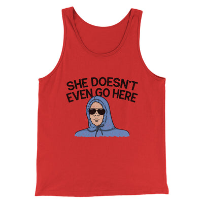 She Doesnt Even Go Here Funny Movie Men/Unisex Tank Top Red | Funny Shirt from Famous In Real Life