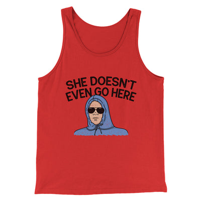 She Doesnt Even Go Here Funny Movie Men/Unisex Tank Top Red | Funny Shirt from Famous In Real Life