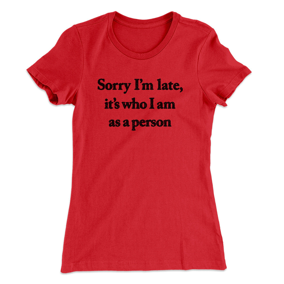 Sorry Im Late Its Who I Am As A Person Women's T-Shirt Red | Funny Shirt from Famous In Real Life
