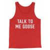 Talk To Me Goose Funny Movie Men/Unisex Tank Top Red | Funny Shirt from Famous In Real Life