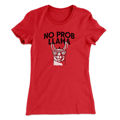 No Prob Llama Women's T-Shirt Red | Funny Shirt from Famous In Real Life