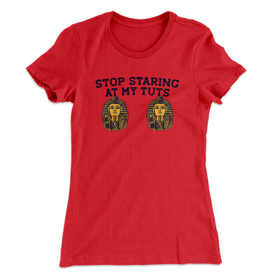 Stop Staring At My Tuts Women's T-Shirt Red | Funny Shirt from Famous In Real Life