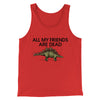 All My Friends Are Dead Men/Unisex Tank Top Red | Funny Shirt from Famous In Real Life