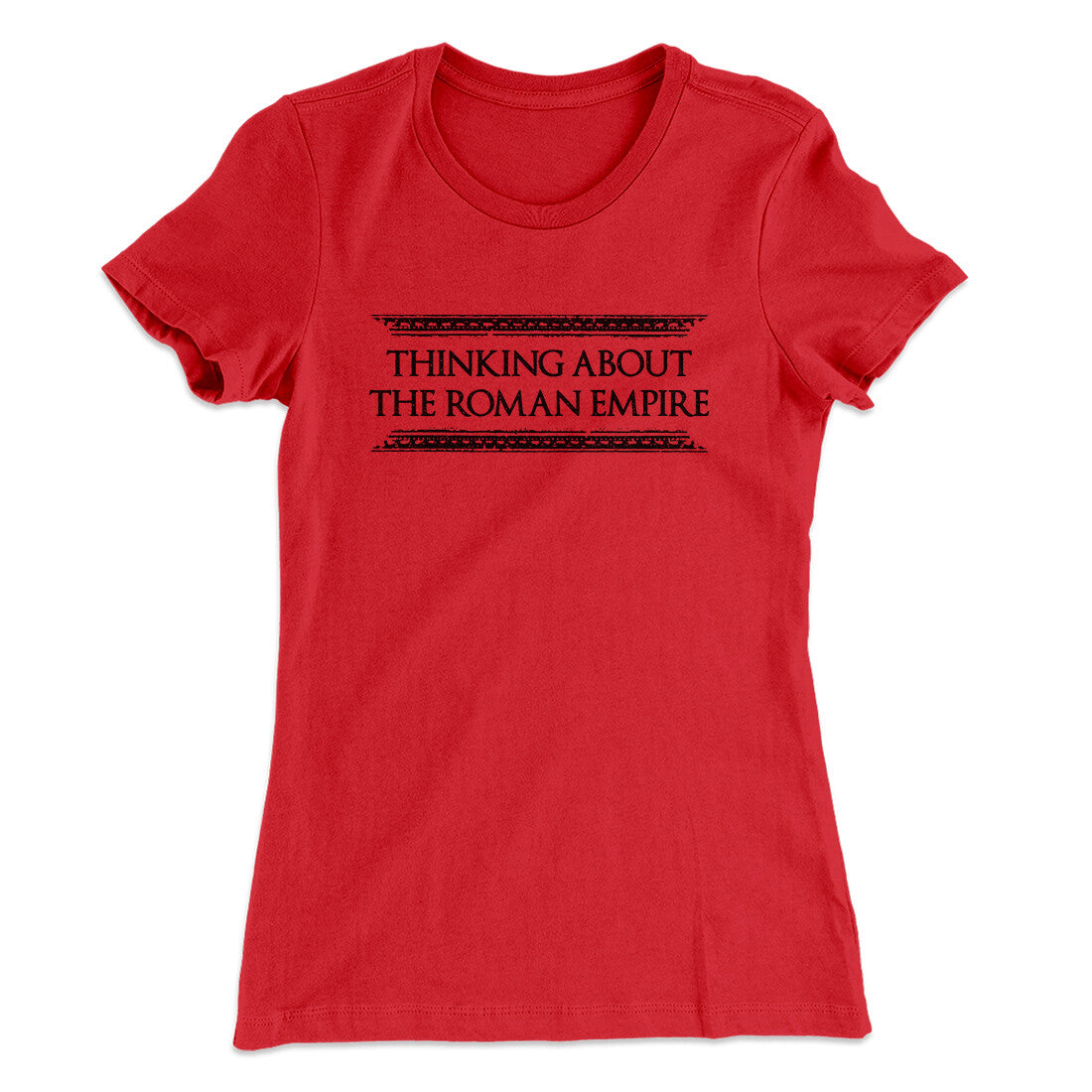 Thinking About The Roman Empire Women's T-Shirt | Funny Shirt from Famous In Real Life