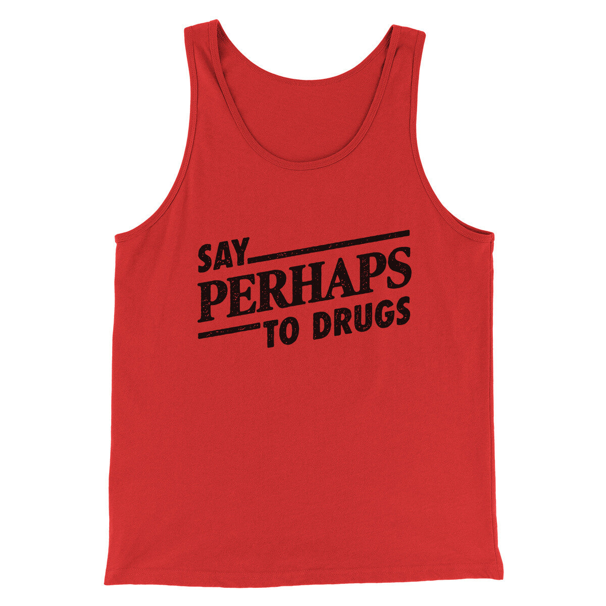 Say Perhaps To Drugs Men/Unisex Tank Top | Funny Shirt from Famous In Real Life