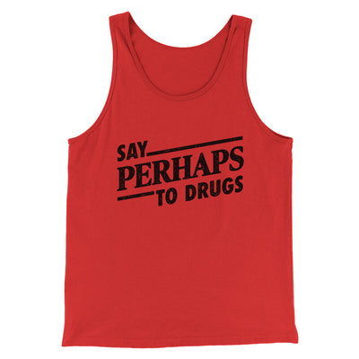 Say Perhaps To Drugs Men/Unisex Tank Top Red | Funny Shirt from Famous In Real Life