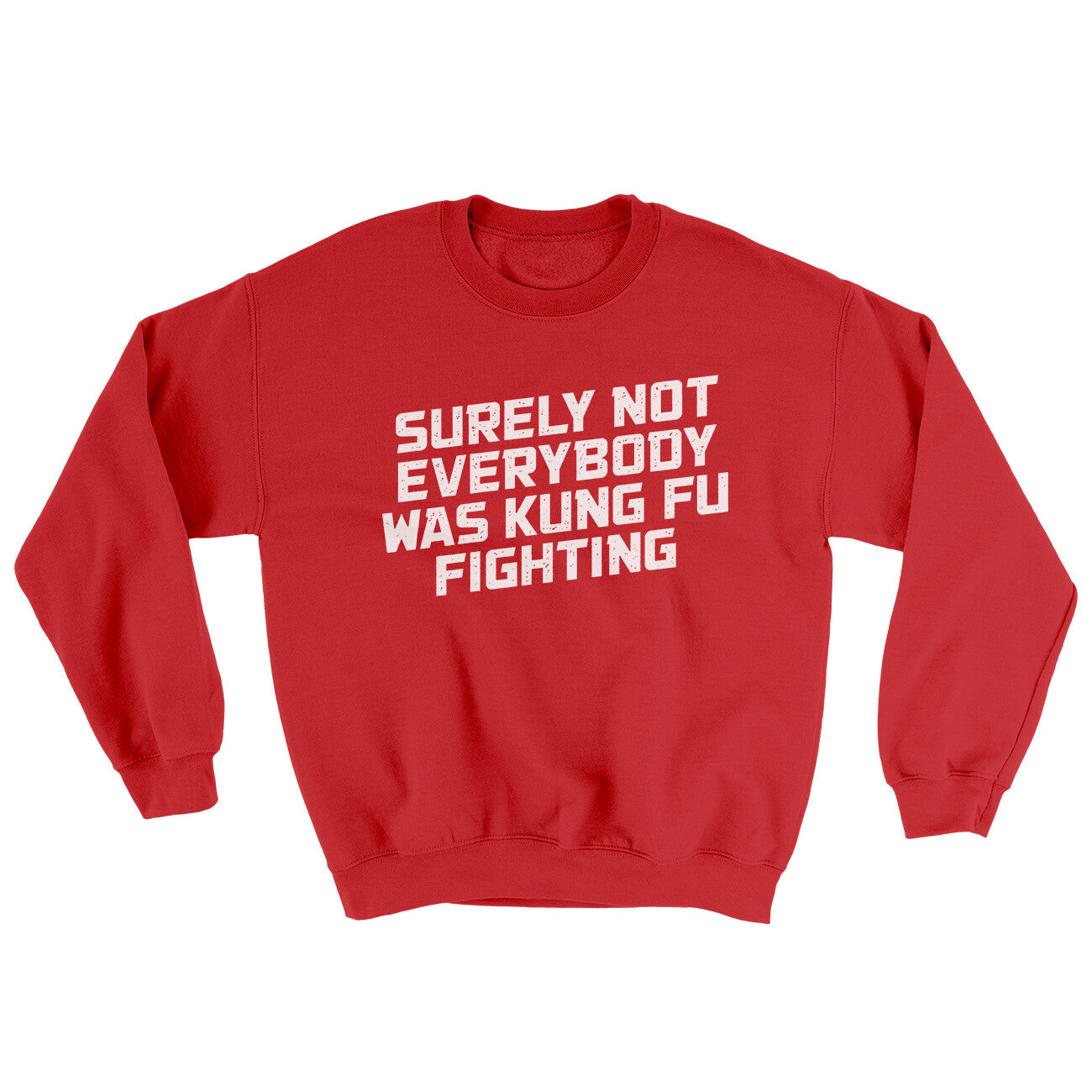 Surely Not Everyone Was Kung Fu Fighting Ugly Sweater | Funny Shirt from Famous In Real Life