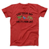 Live Every Day Like It’s Your Last Men/Unisex T-Shirt Red | Funny Shirt from Famous In Real Life