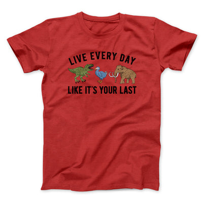 Live Every Day Like It’s Your Last Men/Unisex T-Shirt Red | Funny Shirt from Famous In Real Life