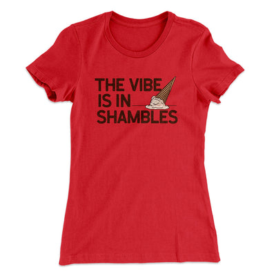 The Vibe Is In Shambles Women's T-Shirt Red | Funny Shirt from Famous In Real Life