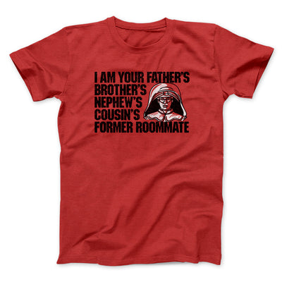 I Am Your Father’s Brother’s Nephew’s Cousin’s Former Roommate Men/Unisex T-Shirt Red | Funny Shirt from Famous In Real Life