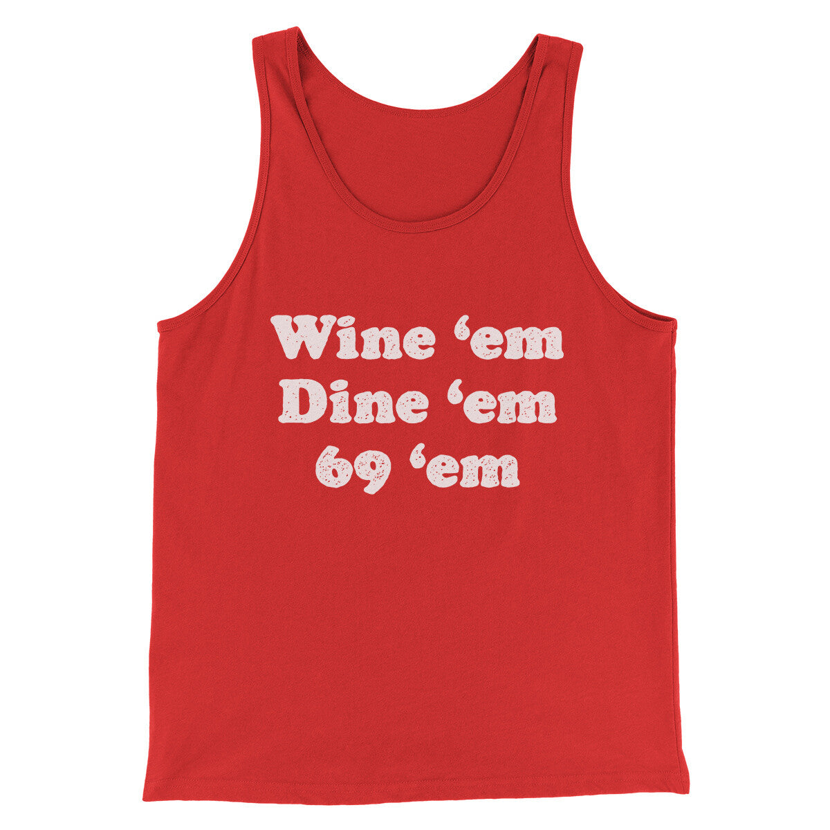 Wine ‘Em Dine ‘Em 69 ‘Em Men/Unisex Tank Top | Funny Shirt from Famous In Real Life