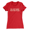 I’m Just Here For The Food Funny Thanksgiving Women's T-Shirt Red | Funny Shirt from Famous In Real Life