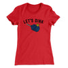 Let’s Dink Women's T-Shirt Red | Funny Shirt from Famous In Real Life