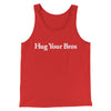 Hug Your Bros Men/Unisex Tank Top Red | Funny Shirt from Famous In Real Life